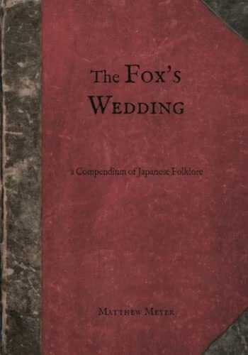 The Fox's Wedding: A Compendium of Japanese Folklore by Matthew Meyer - Image 1 of 1