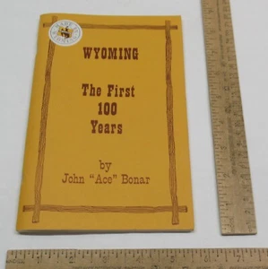 WYOMING The First 100 Years - by John Ace Bonar - SiGNED - listing #3716 - Imagen 1 de 9