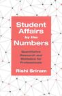 Student Affairs by the Numbers : Quantitative Research and Statistics for Pro...
