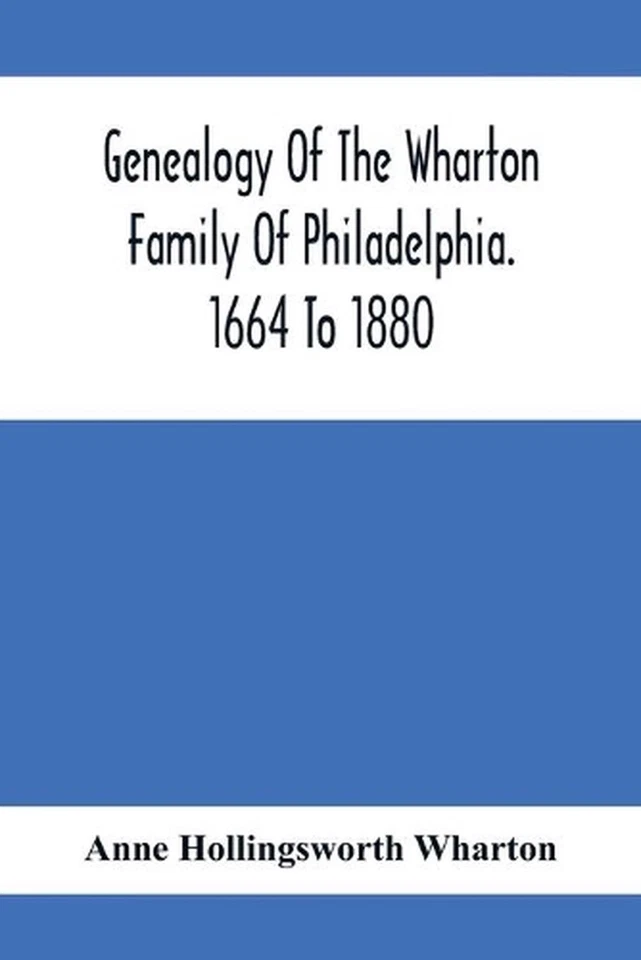 Genealogy Of The Wharton Family Of Philadelphia. 1664 To 1880 by Anne Hollingswo - Image 1 of 1
