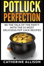 Potluck Perfection  Be the Talk of the Party with the 25 Most Del