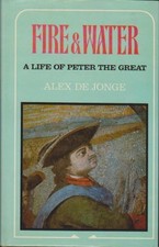 Fire and Water: Life of Peter the Great-Alex de Jonge
