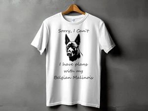 Sorry I Cant I Have Plans With My Belgian Malinois Mens Ladies Unisex T-Shirt - Picture 1 of 2