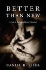 Better Than New: A Look At Reshaping Marred Christians. Kiser 9781478730583<|