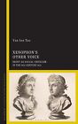 Xenophon?S Other Voice: Irony As Social Criticism In The 4Th Century Bce By Too