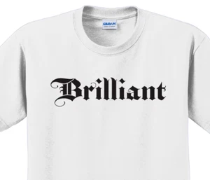 Brilliant T-Shirt Short Sleeve Graphic Tee Unisex apparel Text logo design - Picture 1 of 21