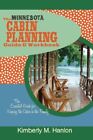 The Minnesota Cabin Planning Guide & Workbook: The By Kimberly M. Hanlon **New**