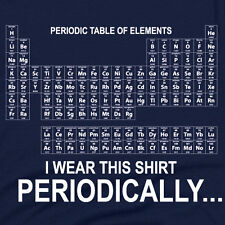 I Wear This Shirt Periodically Periodic Chart Science Geek Chemistry T-Shirt