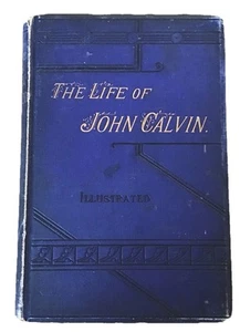THE LIFE OF JOHN CALVIN Antique Victorian Hardback 1885 Illustrated - Picture 1 of 15
