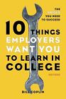 10 Things Employers Want You To Learn In College, Revised: The Skills You Need t