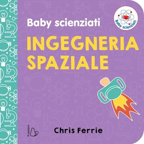 INGEGNERIA SPAZIALE. BABY SCIENZIATI  - FERRIE CHRIS - Il Castoro - Immagine 1 di 1