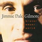 Jimmie Dale Gilmore - Braver Newer World (Mod) New Cd