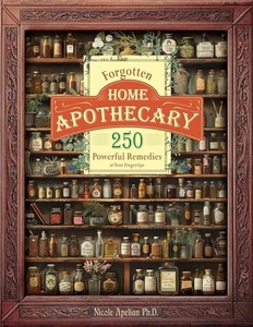 Forgotten Home Apothecary 250 Powerful Remedies at Your Fingertips Softcover New - Foto 1 di 11