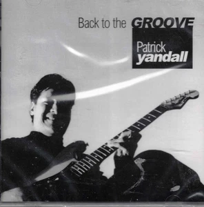 Back to the Groove by Patrick Yandall (CD, 2002) Prolific Jazz Guitarist/Sealed! - Picture 1 of 1