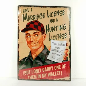 Tin Metal Novelty Sign 12x17 - I HAVE A MARRIAGE LICENSE AND A HUNTNG LICENSE - Picture 1 of 3