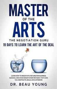 Master of The Arts: The Negotiation Guru, 19 Days to Learn the Art of the Deal: - Picture 1 of 1