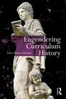 Engendering Curriculum History by Petra Hendry 9780415885676 | Brand New