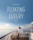 Floating Luxury: The Modern Cruiseship: The Most Luxurious ... By Maassen, Iwein