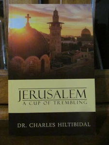 Jerusalem: A Cup of Trembling written by Dr.Charles Hiltibidal BIBLICAL PROPHECY - Picture 1 of 2