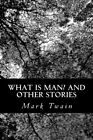 What Is Man? And Other Stories.By Twain  New 9781491047576 Fast Free Shipping<|