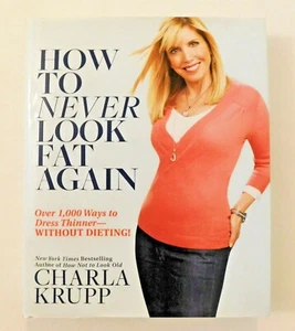 How to Never Look Fat Again Over 1,000 Ways to Dress Thinner Charla Krupp HBDJ - Picture 1 of 4