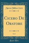 Cicero De Oratore, Vol 1 Classic Reprint, Marcus T