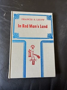 Leupp, Francis E. In Red Man's Land. A Study of The American Indian.  1976. Illu - Picture 1 of 7