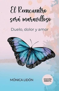 El Reencuentro ser maravilloso. Duelo, dolor y amor. EDICIN INDITA by M?nica Lid - Picture 1 of 1