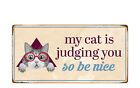 2336HS My Cat Is Judging You So Be Nice 5&quot;x10&quot; Novelty Sign