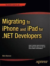 Mark Mamone Migrating to iPhone and iPad for .NET Developers (Tascabile)