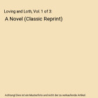 Loving And Loth Vol 1 Of 3 A Novel Classic Reprint De Jongh