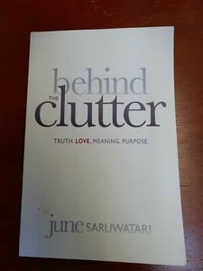 Behind the Clutter Truth. Love. Meaning. Purpose by June Saruwatari (2015, Pb) - Picture 1 of 9