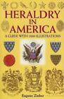 Heraldry in America: A Guide with 1000 Illustrations by Zieber, Eugene