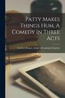 Patty Makes Things Hum, A Comedy In Three Acts By Carolyn Draper [From Old Gilpa