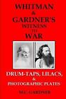 Whitman & Gardner's Witness to War: Drum-Taps, Flieder & fotografische Platten von 