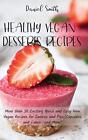 Healthy Vegan Desserts Recipes: More Than 50 Exciting Quick And Easy New Vegan R