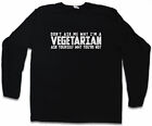 Don't Ask Me Why I Am Vegetarian Long Sleeve T-Shirt Ask Yourself Why You Are