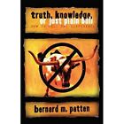 Truth, Knowledge, or Just Plain Bull: How to Tell the D - Paperback NEW Patten,