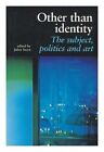 Other Than Identity: The Subject, Politics and Art