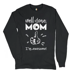 Well Done Mom I'm Awesome Long Sleeve T-shirt Mother's Day I Love You Mom Mommy - Picture 1 of 12