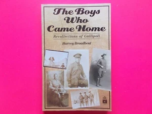 THE BOYS WHO CAME HOME - RECOLLECTIONS OF GALLIPOLI - HARVEY BROADBENT *LIKE NEW - Foto 1 di 5