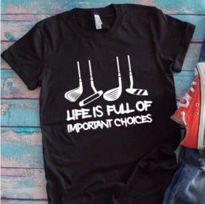 Life is Full of Important Choices Golf Black Unisex Short Sleeve T-shirt - Picture 1 of 1