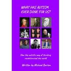 What Has Autism Ever Done For Us?: How The Autistic Way - Paperback / Softback N