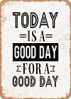 Metal Sign - Today is a Good Day For a Good Day - Vintage Rusty Look