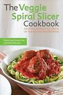 Gemüsespiralschneider Kochbuch: Gesunde und köstliche Wendungen auf Ihrem Favoriten...