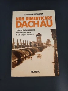 LIBRO NON DIMENTICATE DACHAU LAGER NAZISMO MELODIA MURSIA 1993    - Picture 1 of 5