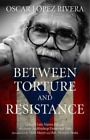 Oscar Lopez Rivera Between Torture And Resistance (Paperback) (Uk Import)