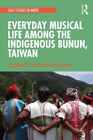 Everyday Musical Life Among The Indigenous Bunun Taiwan Soas Studies In Music