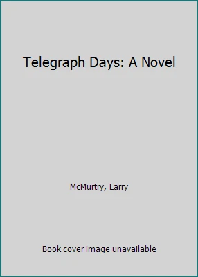 Telegraph Days: A Novel by McMurtry, Larry - Image 1 of 1