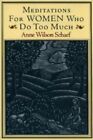 Meditations For Women Who Do Too Much By Anne Wilson Schaef  Cg123